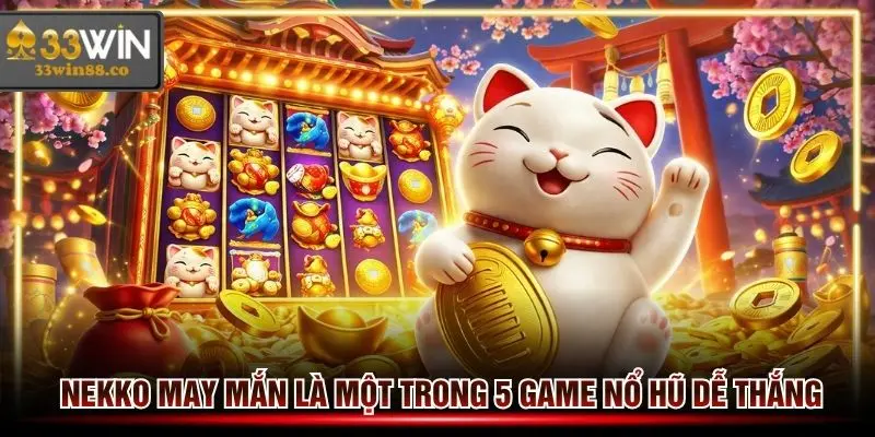 Nekko may mắn là một trong 5 game Nổ hũ dễ thắng nhất tại trang 33win